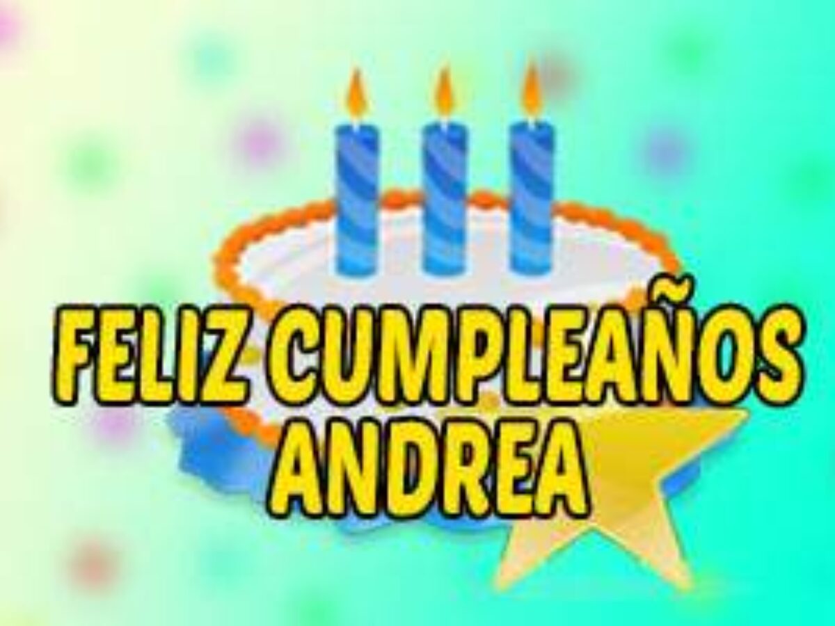 Feliz Cumpleaños Andrea ¡Mensajes y Frases Top para Dedicar!