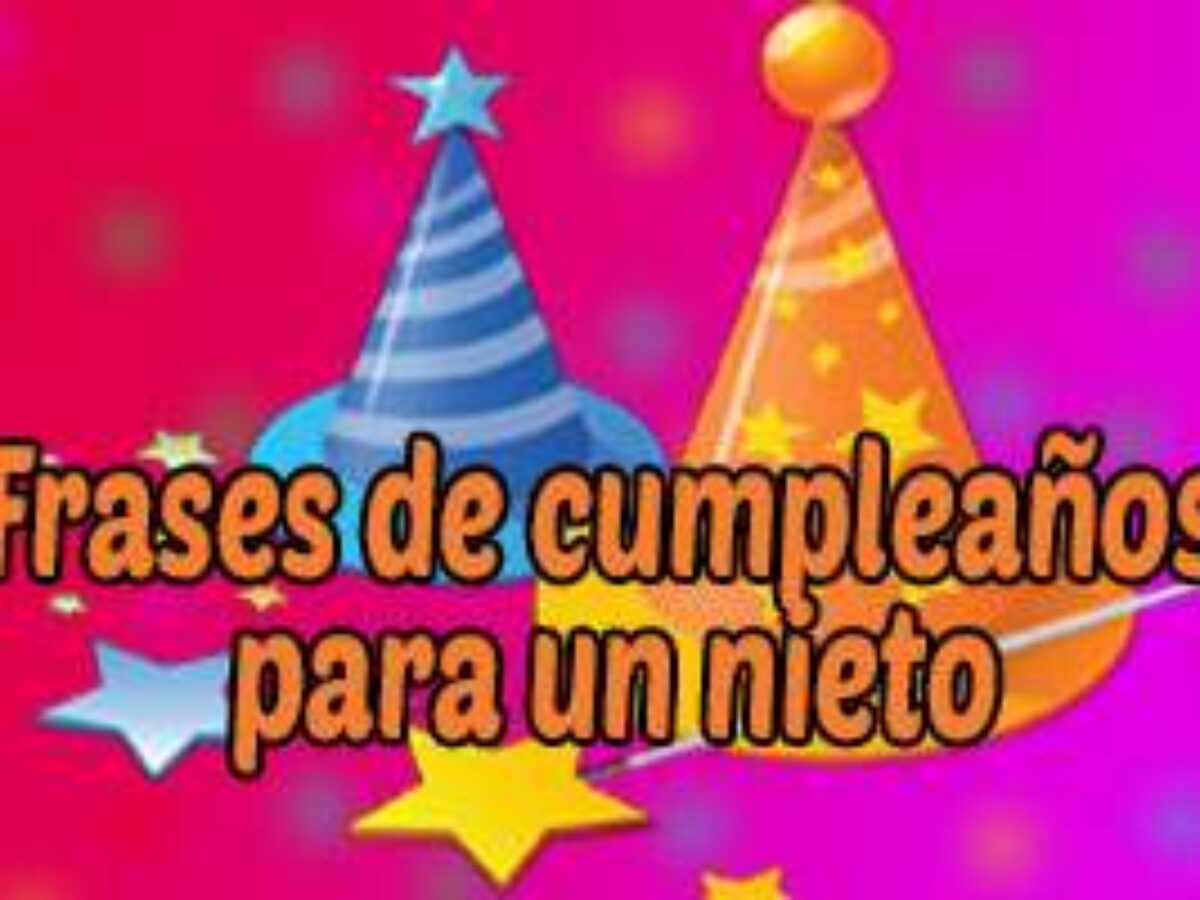 Feliz Cumpleaños Nieto ¡Mensajes y Frases Bonitas! +1400 Aquí