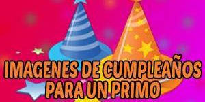 Tarjetas e Imágenes de Feliz Cumpleaños para un Primo