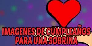 Tarjetas e Imágenes de Feliz Cumpleaños para una Sobrina