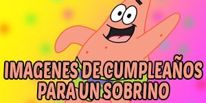 Tarjetas e Imágenes de Feliz Cumpleaños para un Sobrino