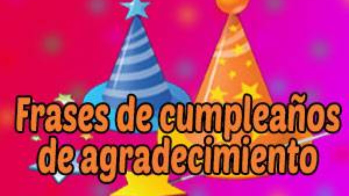 Frases de Agradecimiento de Cumpleaños ¡Las Mejores Bonitas!